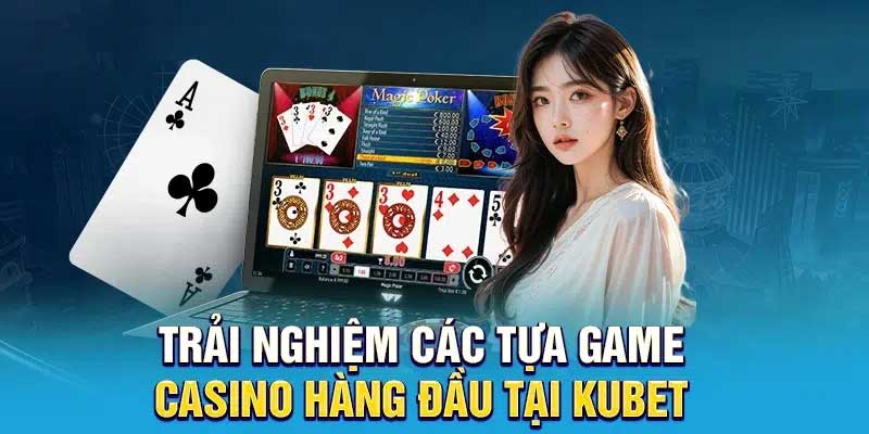 Các tựa game live casino Kubet