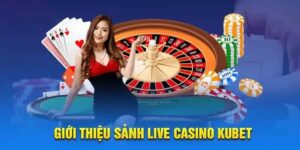 Live Casino KUBET được biết đến là cái tên vàng trong làng cá cược