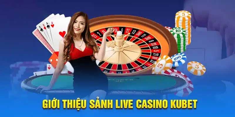 Live Casino KUBET được biết đến là cái tên vàng trong làng cá cược