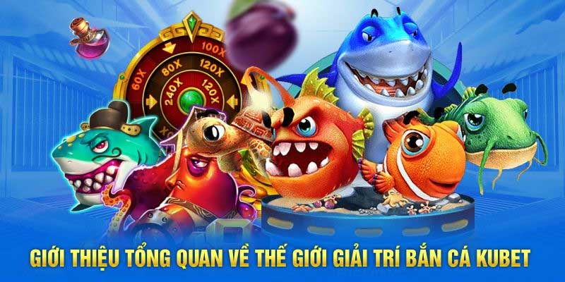 Giới thiệu về sảnh game bắn cá đổi thưởng KUBET