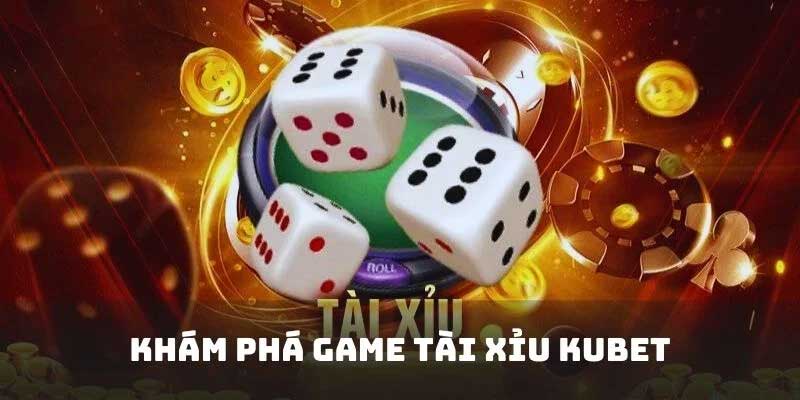 Giới thiệu cơ bản về tài xỉu KUBET