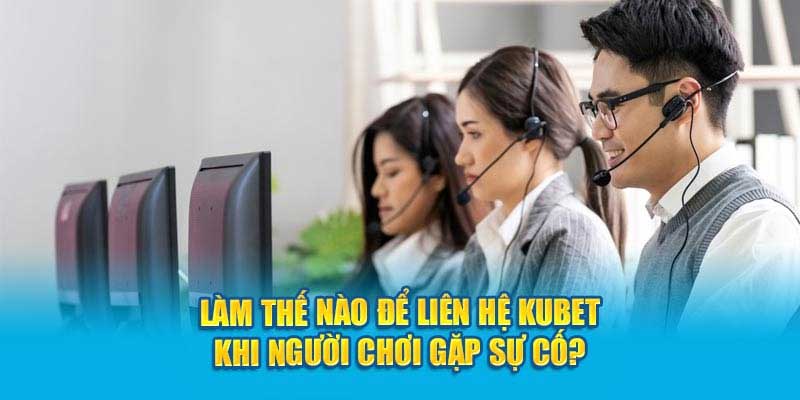 Làm thế nào để liên hệ Kubet?