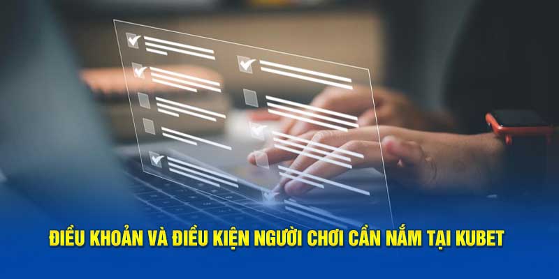 Nội dung điều khoản và điều kiện Kubet