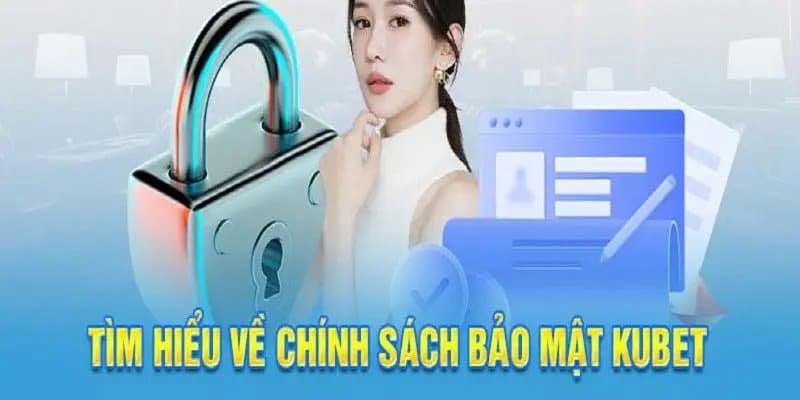 Tìm hiểu chính sách bảo mật Kubet